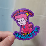 My Pronouns are Your Majesty Sticker